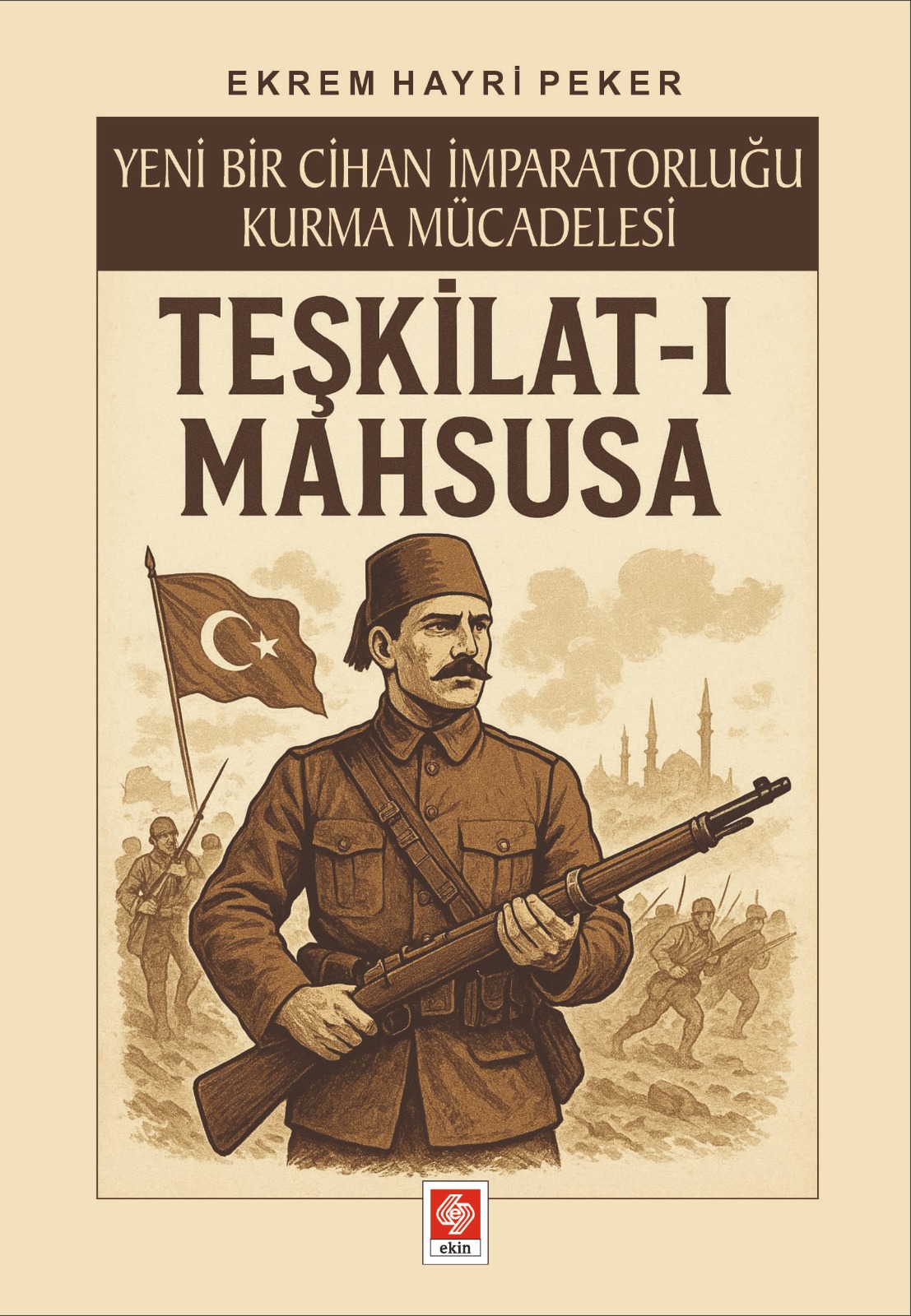“Yeni Bir Cihan İmparatorluğu Kurma Mücadelesi – Teşkilat-ı Mahsusa”
