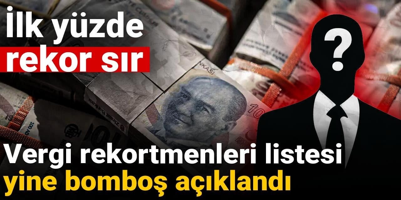 Vergi rekortmenleri listesi yine bomboş açıklandı