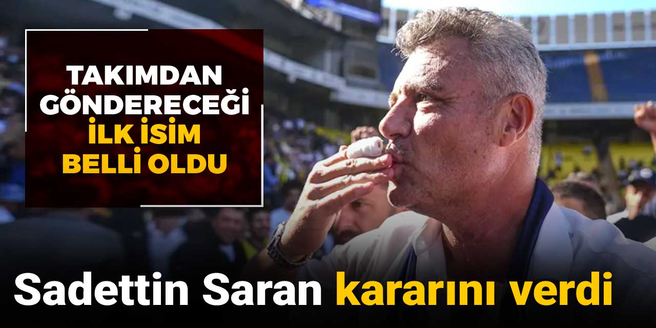 Sadettin Saran’ın göndereceği ilk isim ortaya çıktı
